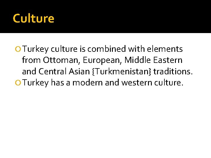 Culture Turkey culture is combined with elements from Ottoman, European, Middle Eastern and Central