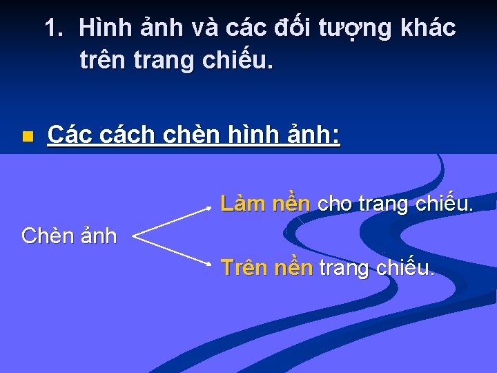 1. Hình ảnh và các đối tượng khác trên trang chiếu. n Các cách