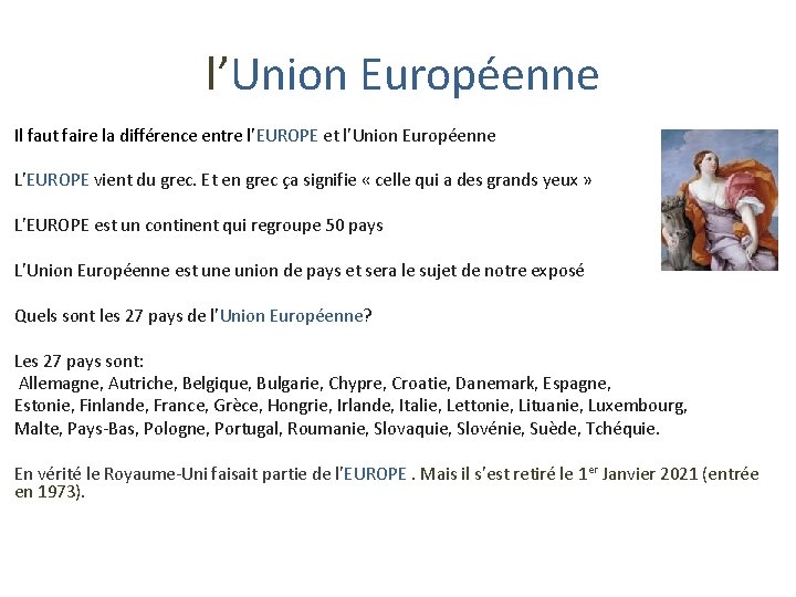 l’Union Européenne Il faut faire la différence entre l’EUROPE et l’Union Européenne L’EUROPE vient