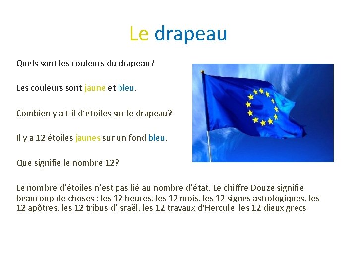 Le drapeau Quels sont les couleurs du drapeau? Les couleurs sont jaune et bleu.