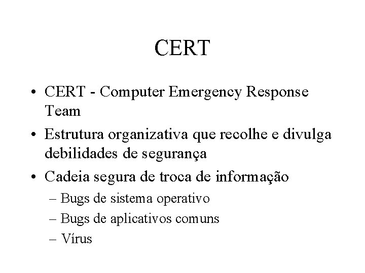 CERT • CERT - Computer Emergency Response Team • Estrutura organizativa que recolhe e