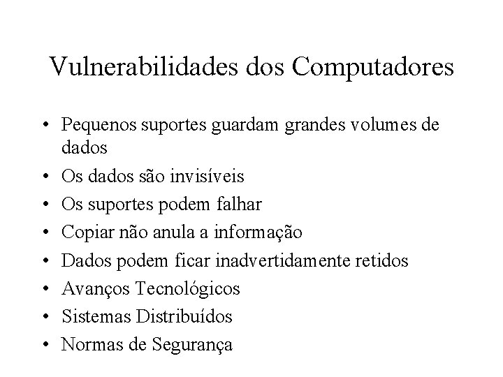 Vulnerabilidades dos Computadores • Pequenos suportes guardam grandes volumes de dados • Os dados
