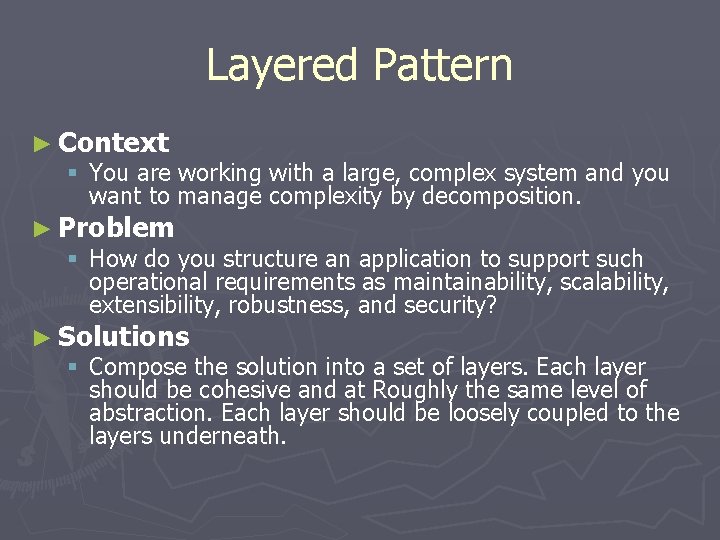 Layered Pattern ► Context § You are working with a large, complex system and