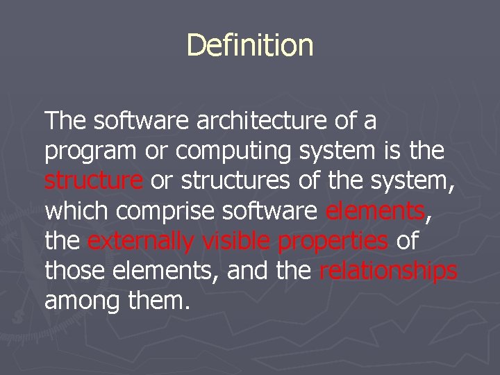 Definition The software architecture of a program or computing system is the structure or