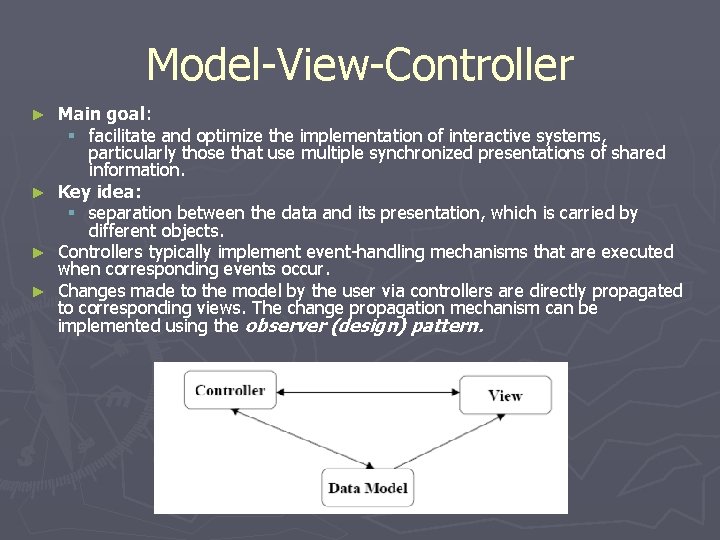 Model-View-Controller Main goal: § facilitate and optimize the implementation of interactive systems, particularly those