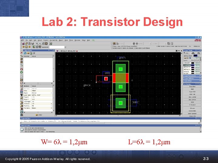 Lab 2: Transistor Design W= 6 l = 1, 2 mm Copyright © 2005