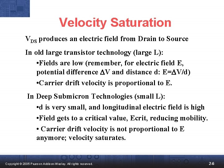 Velocity Saturation VDS produces an electric field from Drain to Source In old large