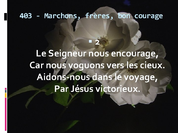 403 - Marchons, frères, bon courage 2 Le Seigneur nous encourage, Car nous voguons