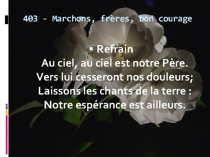 403 - Marchons, frères, bon courage Refrain Au ciel, au ciel est notre Père.