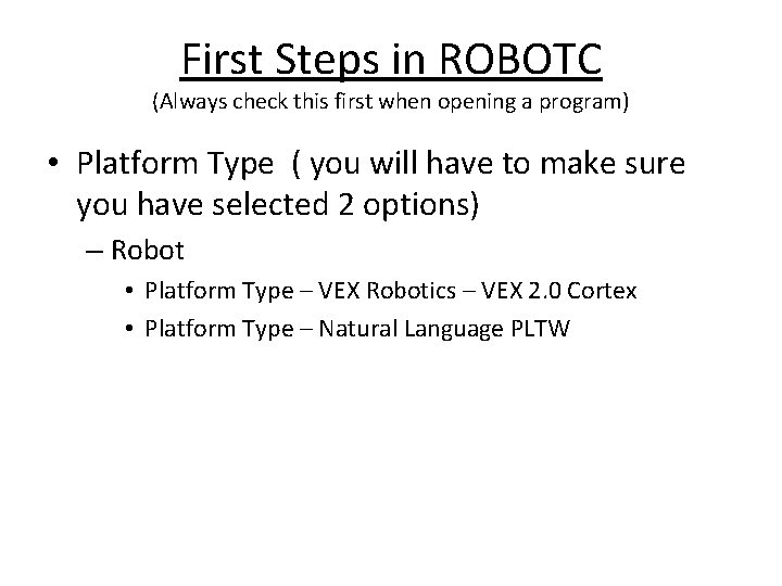 First Steps in ROBOTC (Always check this first when opening a program) • Platform