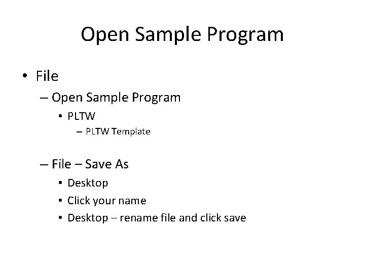 Open Sample Program • File – Open Sample Program • PLTW – PLTW Template