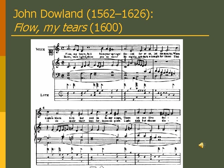 John Dowland (1562– 1626): Flow, my tears (1600) 