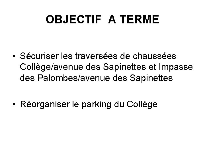 OBJECTIF A TERME • Sécuriser les traversées de chaussées Collège/avenue des Sapinettes et Impasse