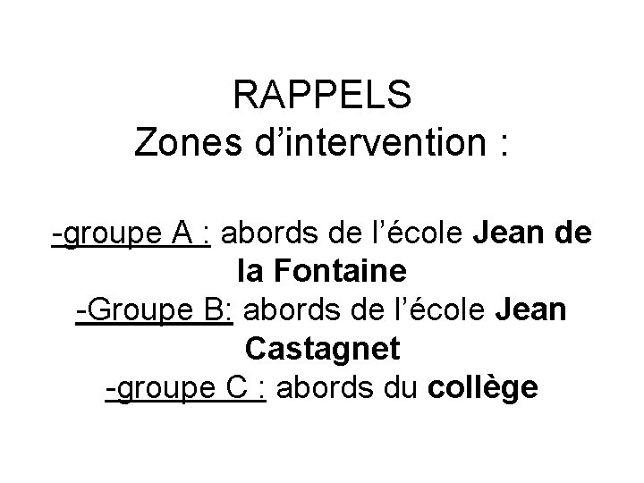 RAPPELS Zones d’intervention : -groupe A : abords de l’école Jean de la Fontaine