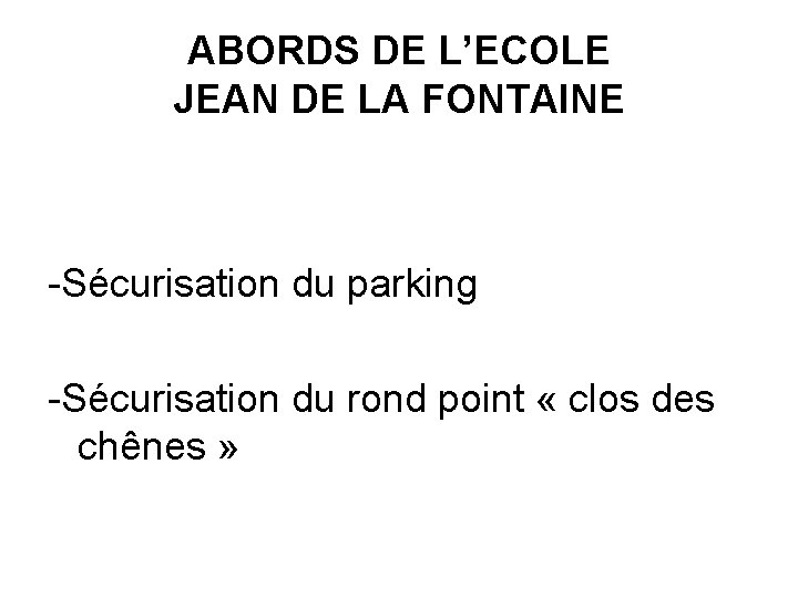 ABORDS DE L’ECOLE JEAN DE LA FONTAINE -Sécurisation du parking -Sécurisation du rond point