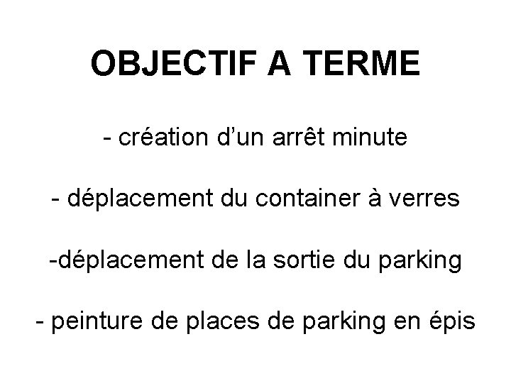 OBJECTIF A TERME - création d’un arrêt minute - déplacement du container à verres