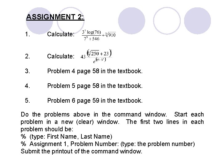 ASSIGNMENT 2: 1. Calculate: 2. Calculate: 3. Problem 4 page 58 in the textbook.