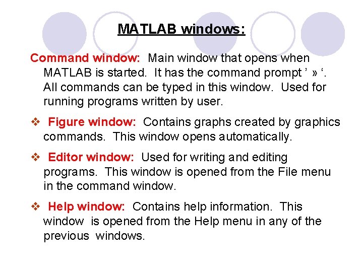 MATLAB windows: Command window: Main window that opens when MATLAB is started. It has