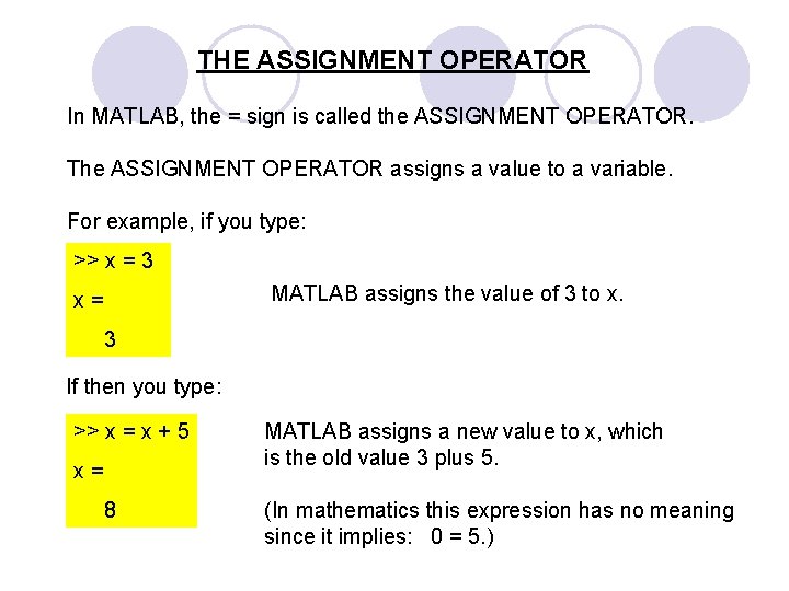 THE ASSIGNMENT OPERATOR In MATLAB, the = sign is called the ASSIGNMENT OPERATOR. The