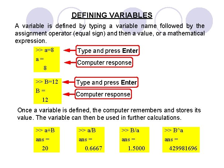 DEFINING VARIABLES A variable is defined by typing a variable name followed by the