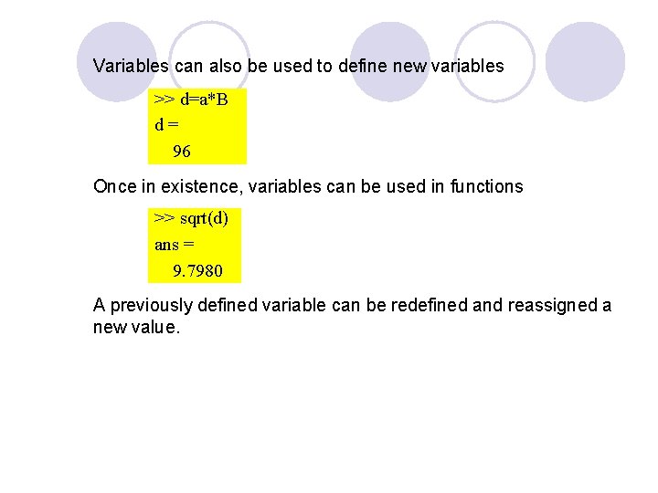 Variables can also be used to define new variables >> d=a*B d= 96 Once