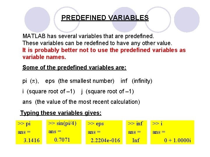 PREDEFINED VARIABLES MATLAB has several variables that are predefined. These variables can be redefined