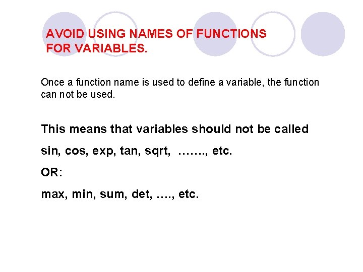 AVOID USING NAMES OF FUNCTIONS FOR VARIABLES. Once a function name is used to