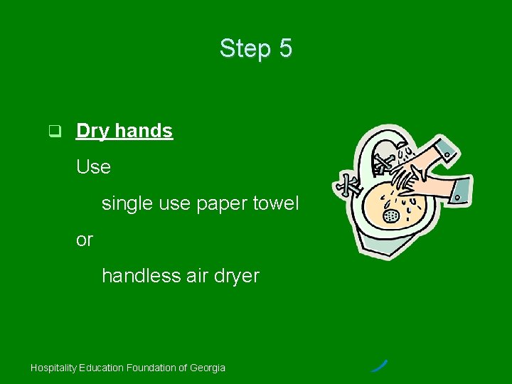 Step 5 Dry hands Use single use paper towel or handless air dryer Hospitality