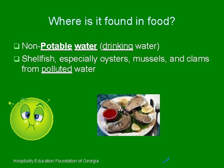 Where is it found in food? Non-Potable water (drinking water) Shellfish, especially oysters, mussels,