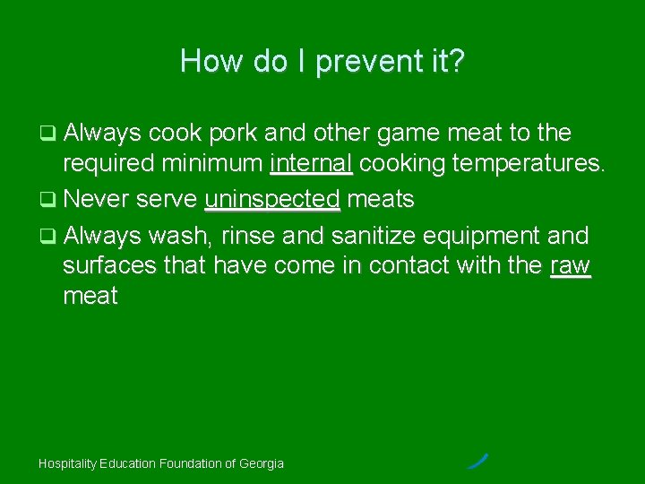 How do I prevent it? Always cook pork and other game meat to the
