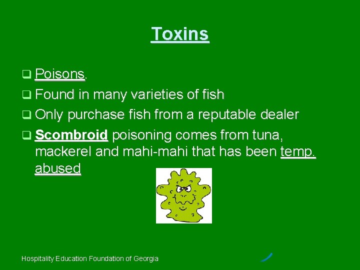 Toxins Poisons. Found in many varieties of fish Only purchase fish from a reputable