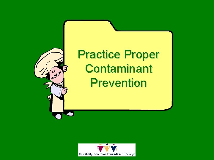 Practice Proper Contaminant Prevention 