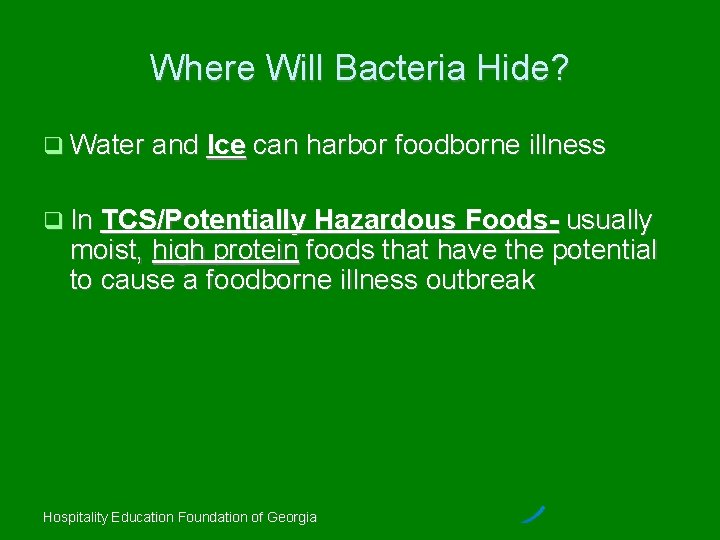 Where Will Bacteria Hide? Water and Ice can harbor foodborne illness In TCS/Potentially Hazardous