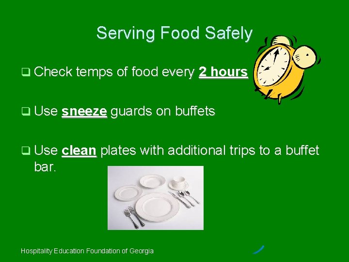 Serving Food Safely Check temps of food every 2 hours Use sneeze guards on