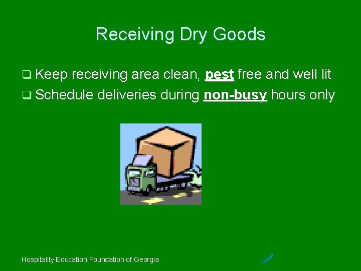 Receiving Dry Goods Keep receiving area clean, pest free and well lit Schedule deliveries