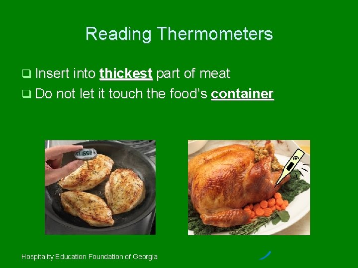 Reading Thermometers Insert into thickest part of meat Do not let it touch the