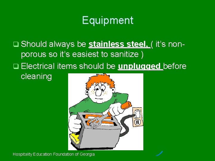 Equipment Should always be stainless steel, ( it’s non- porous so it’s easiest to