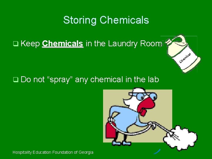 Storing Chemicals Keep Chemicals in the Laundry Room Do not “spray” any chemical in