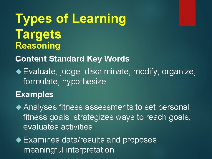 Types of Learning Targets Reasoning Content Standard Key Words Evaluate, judge, discriminate, modify, organize,