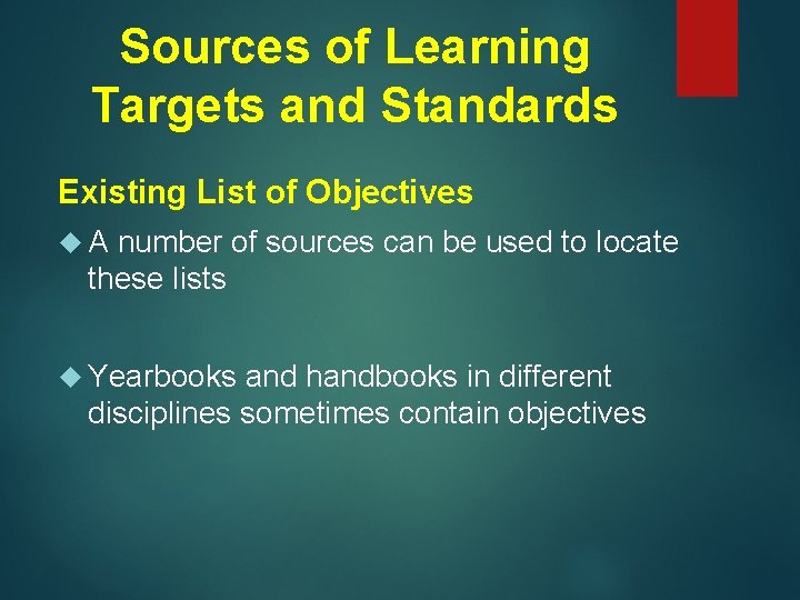 Sources of Learning Targets and Standards Existing List of Objectives A number of sources