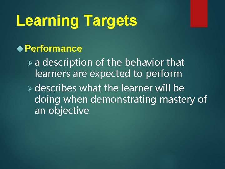 Learning Targets Performance Øa description of the behavior that learners are expected to perform