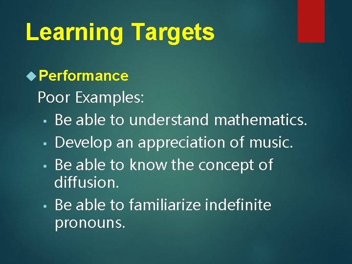 Learning Targets Performance Poor Examples: • Be able to understand mathematics. • Develop an