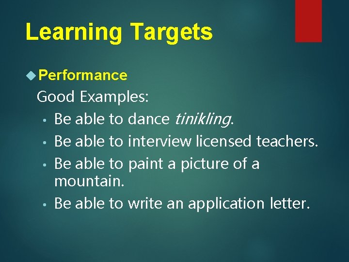 Learning Targets Performance Good Examples: • Be able to dance tinikling. • Be able