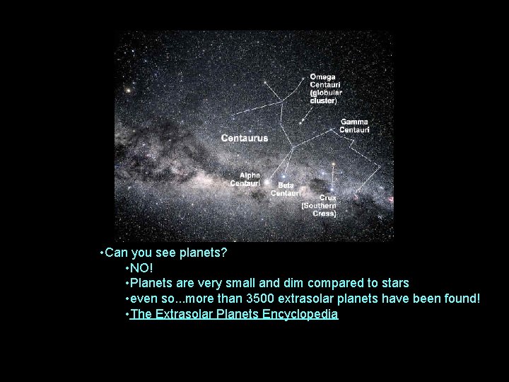  • Can you see planets? • NO! • Planets are very small and