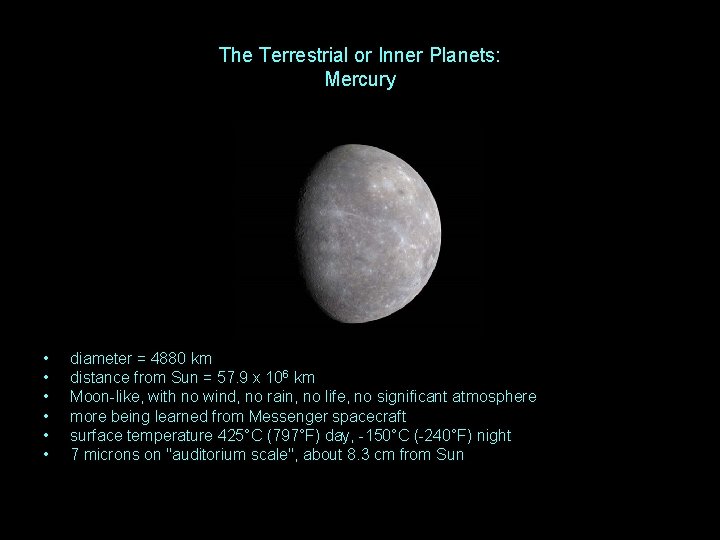 The Terrestrial or Inner Planets: Mercury • • • diameter = 4880 km distance