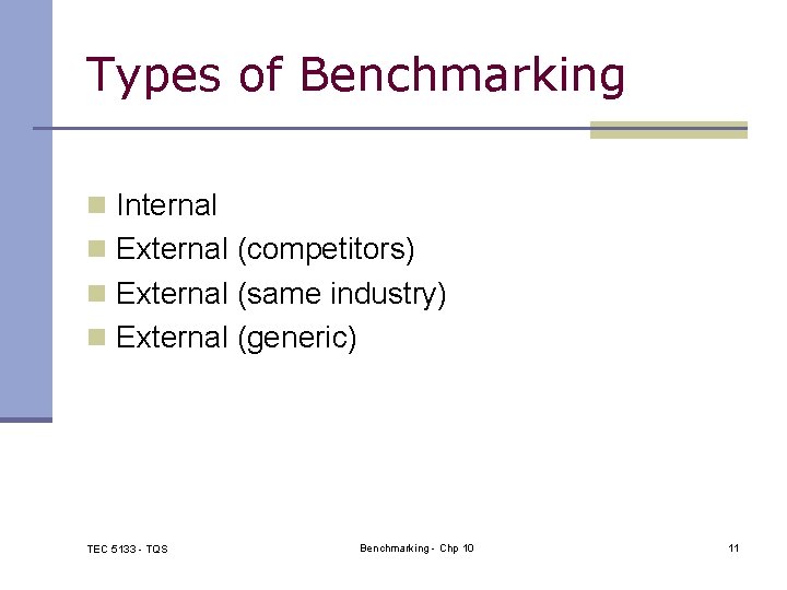 Types of Benchmarking n Internal n External (competitors) n External (same industry) n External