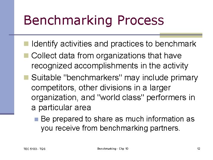 Benchmarking Process n Identify activities and practices to benchmark n Collect data from organizations