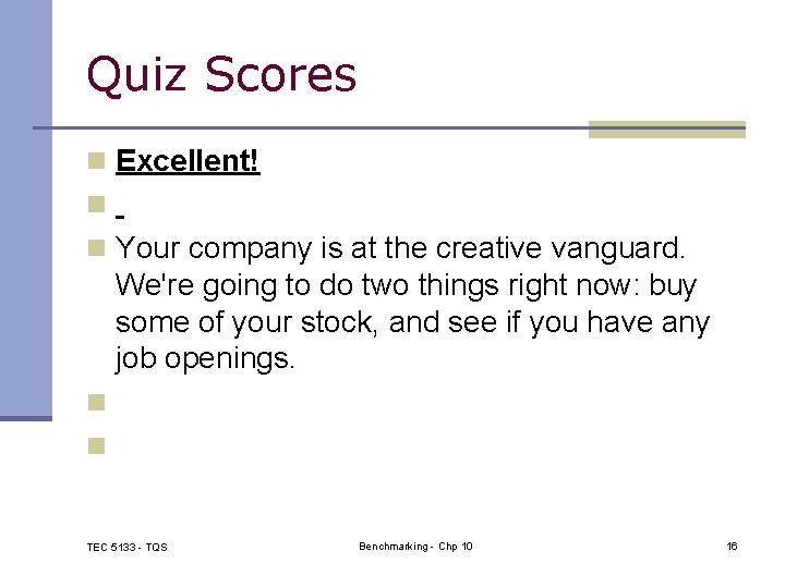 Quiz Scores n Excellent! n n Your company is at the creative vanguard. We're