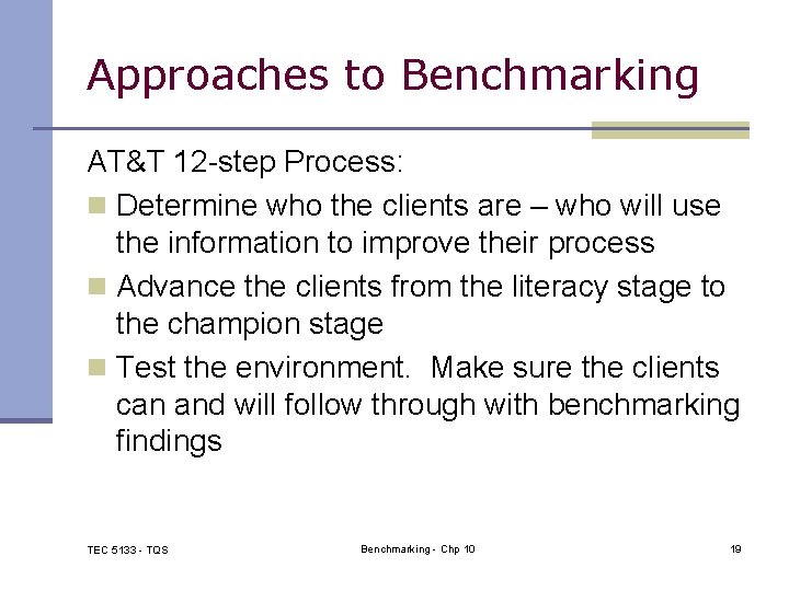 Approaches to Benchmarking AT&T 12 -step Process: n Determine who the clients are –