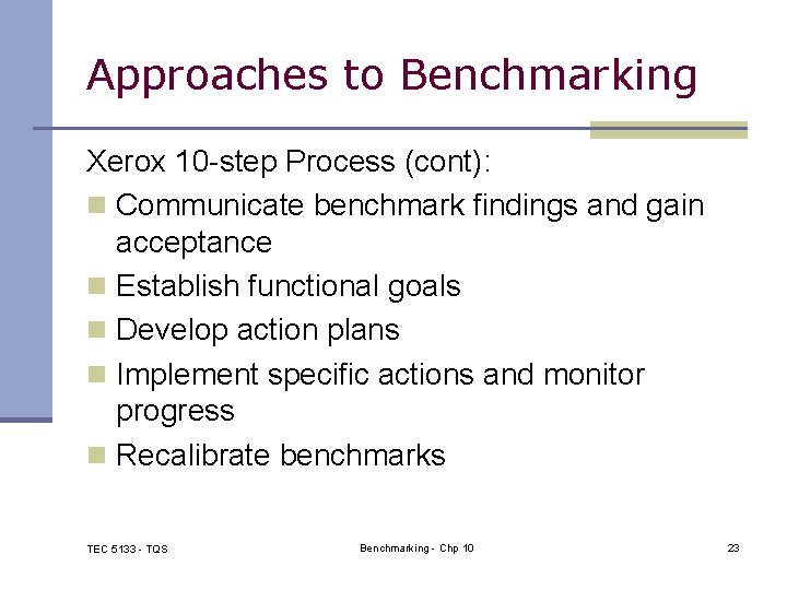 Approaches to Benchmarking Xerox 10 -step Process (cont): n Communicate benchmark findings and gain